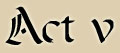 Act V